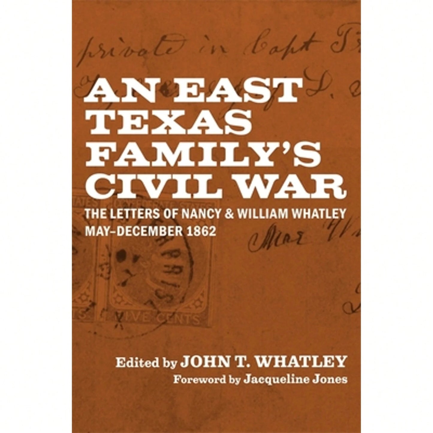 Pre-Owned An East Texas Family's Civil War: The Letters Of Nancy And William Whatley, May-December (Hardcover) By John T Whatley, Jacqueline Jones