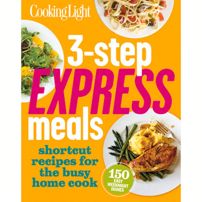3-Step Express Meals: Easy Weeknight Recipes For Today's Home Cook (Paperback) By Of,Cooking,Light Editors