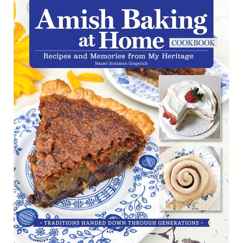 Amish Baking At Home Cookbook: Recipes And Memories From My Heritage (Fox Chapel Publishing) Traditional Recipes