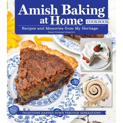 Amish Baking At Home Cookbook: Recipes And Memories From My Heritage (Fox Chapel Publishing) Traditional Recipes