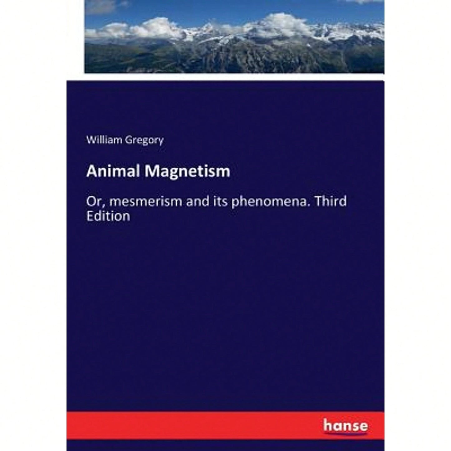 Animal Magnetism: Or, Mesmerism And Its Phenomena. Third Edition (Paperback) By William Gregory