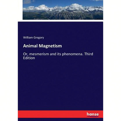 Animal Magnetism: Or, Mesmerism And Its Phenomena. Third Edition (Paperback) By William Gregory