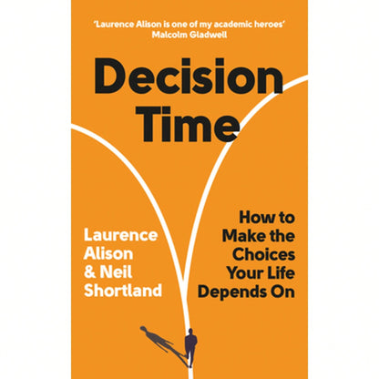 Decision Time: How To Make The Choices Your Life Depends On (Paperback) By Laurence Alison, Neil Shortland