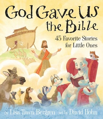 God Gave Us The Bible: Forty-Five Favorite Stories For Little Ones (Hardcover) By Lisa Tawn Bergren