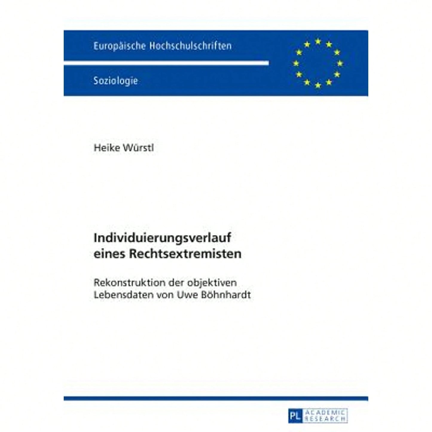 Individuierungsverlauf Eines Rechtsextremisten: Rekonstruktion Der Objektiven Lebensdaten Von Uwe (Paperback) By Heike Würstl