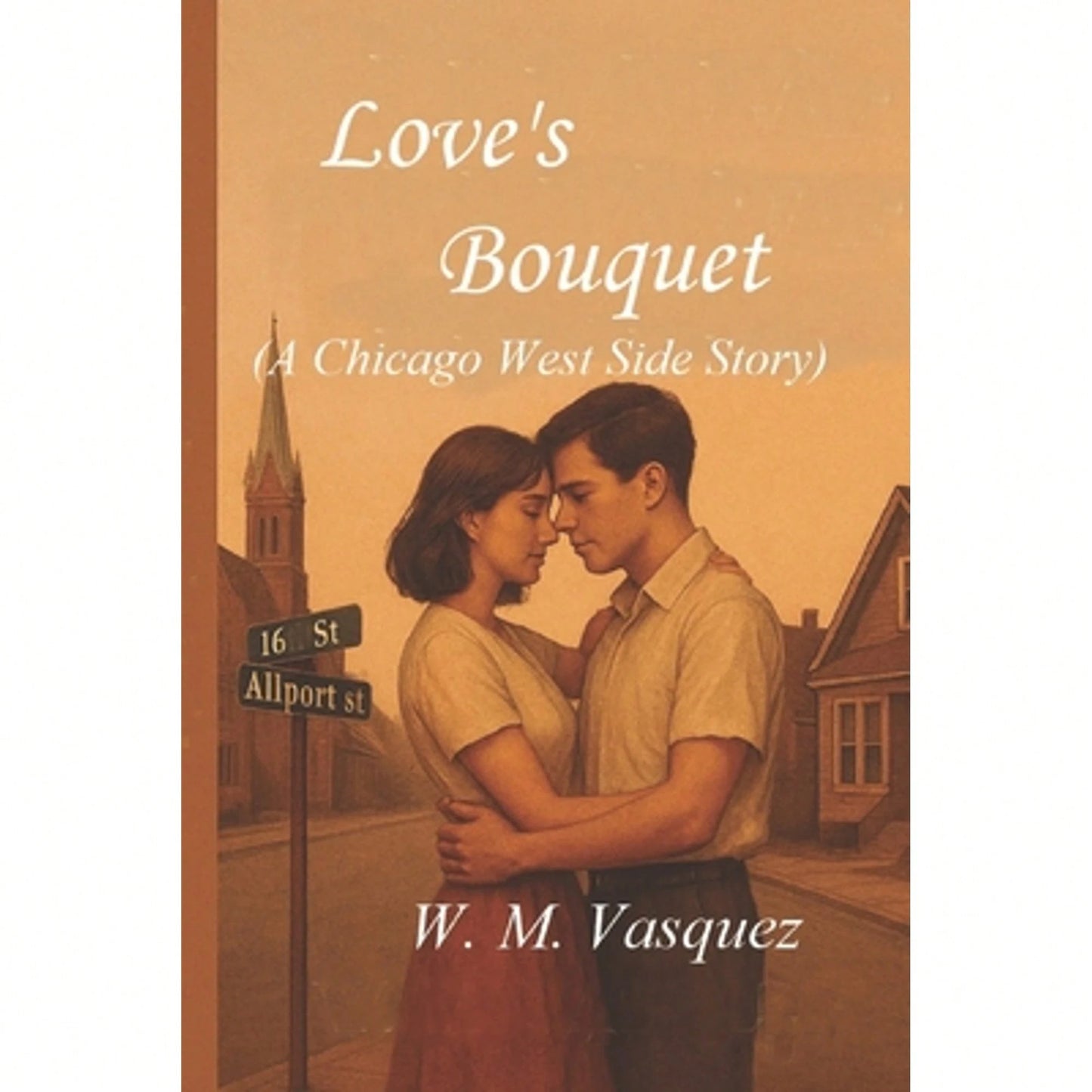 Love's Bouquet: A Chicago West Side Story (Paperback) By W M Vasquez