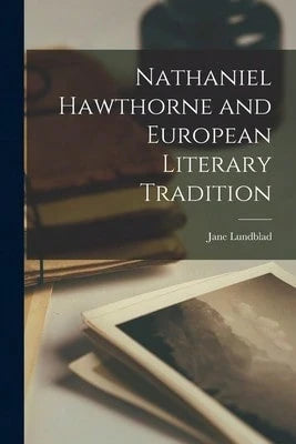 Nathaniel Hawthorne And European Literary Tradition (Paperback) By Jane Lundblad