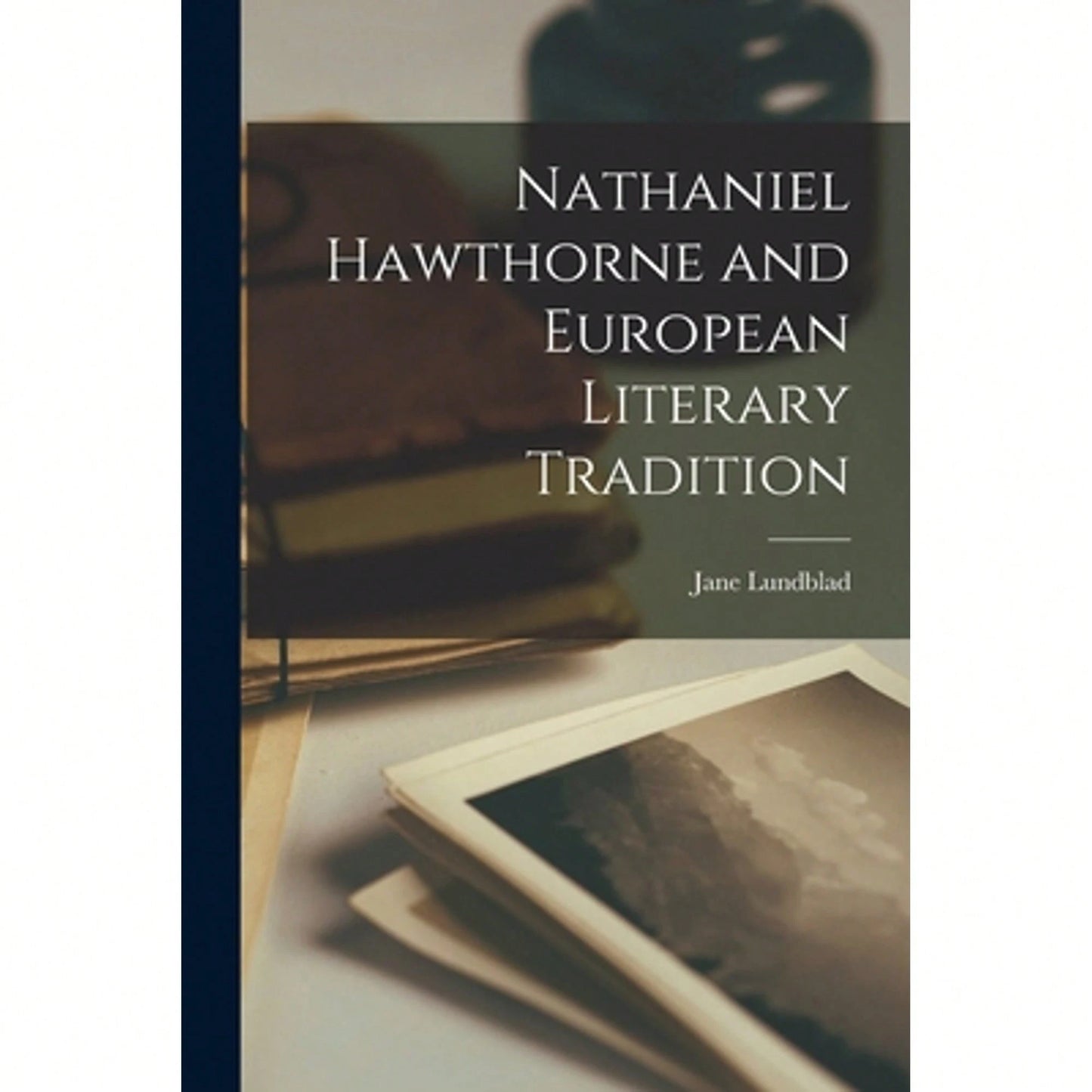 Nathaniel Hawthorne And European Literary Tradition (Paperback) By Jane Lundblad