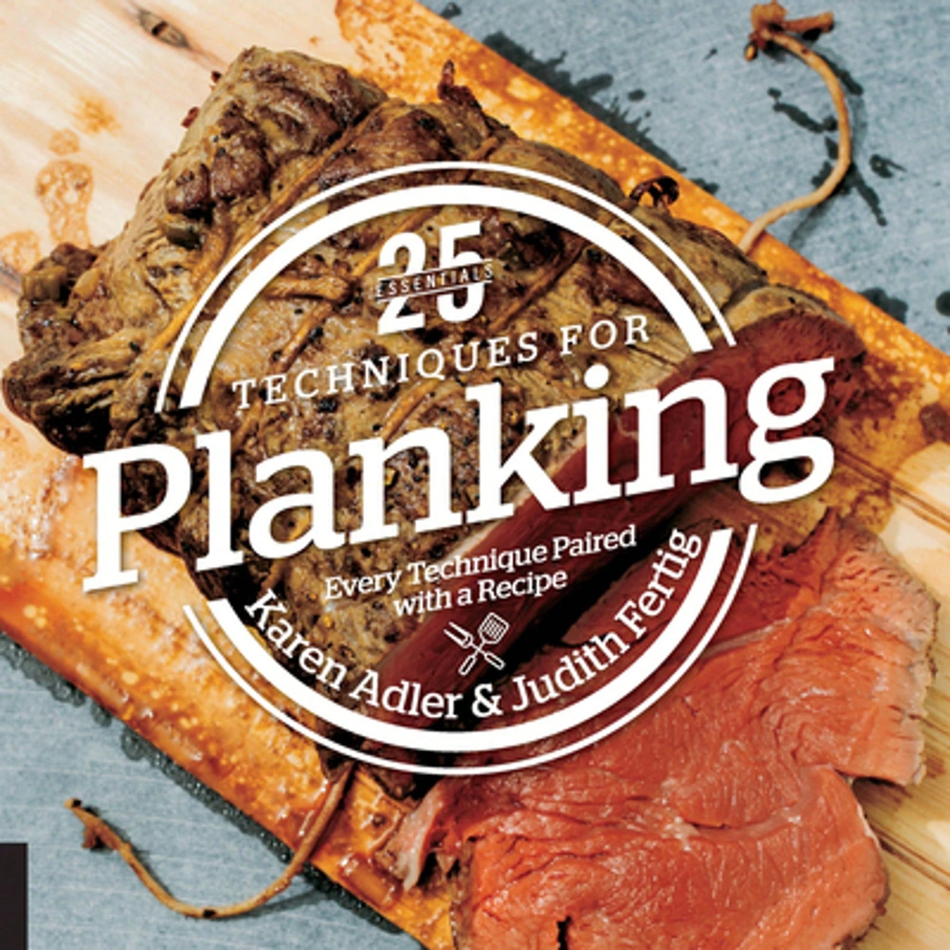 Pre-Owned 25 Essentials: Techniques For Planking: Every Technique Paired With A Recipe (Hardcover) By Karen Adler, Judith Fertig