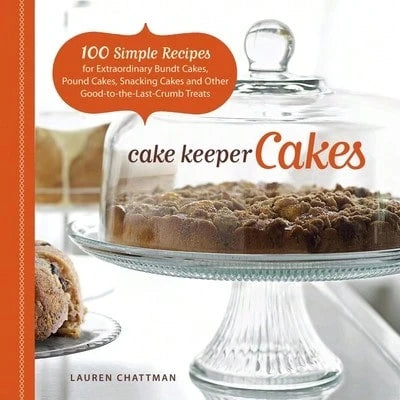 Pre-Owned Cake Keeper Cakes: 100 Simple Recipes For Extraordinary Bundt Cakes, Pound Cakes, Snacking (Paperback) By Lauren Chattman