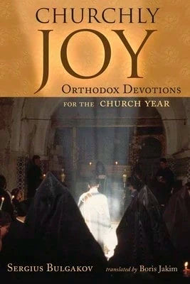 Pre-Owned Churchly Joy: Orthodox Devotions For The Church Year (Paperback) By Sergius Bulgakov, Boris Jakim