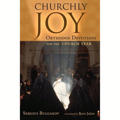 Pre-Owned Churchly Joy: Orthodox Devotions For The Church Year (Paperback) By Sergius Bulgakov, Boris Jakim
