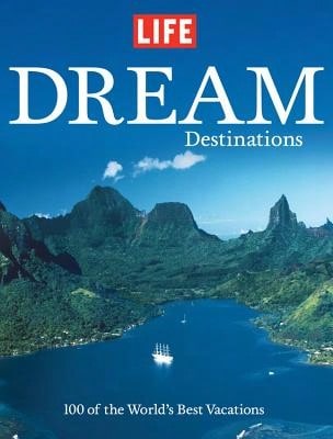Pre-Owned Dream Destinations: 100 Of The World's Best Vacations (Hardcover) By Life Magazine