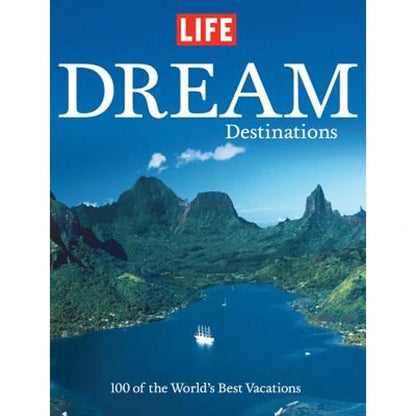 Pre-Owned Dream Destinations: 100 Of The World's Best Vacations (Hardcover) By Life Magazine