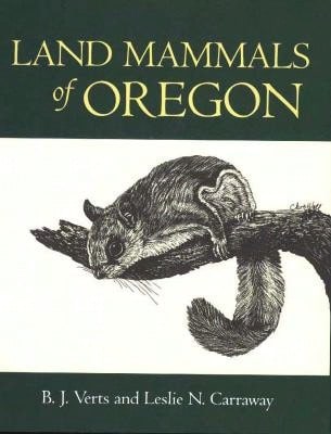 Pre-Owned Land Mammals Of Oregon (Hardcover) By B J Verts, Leslie N Carraway