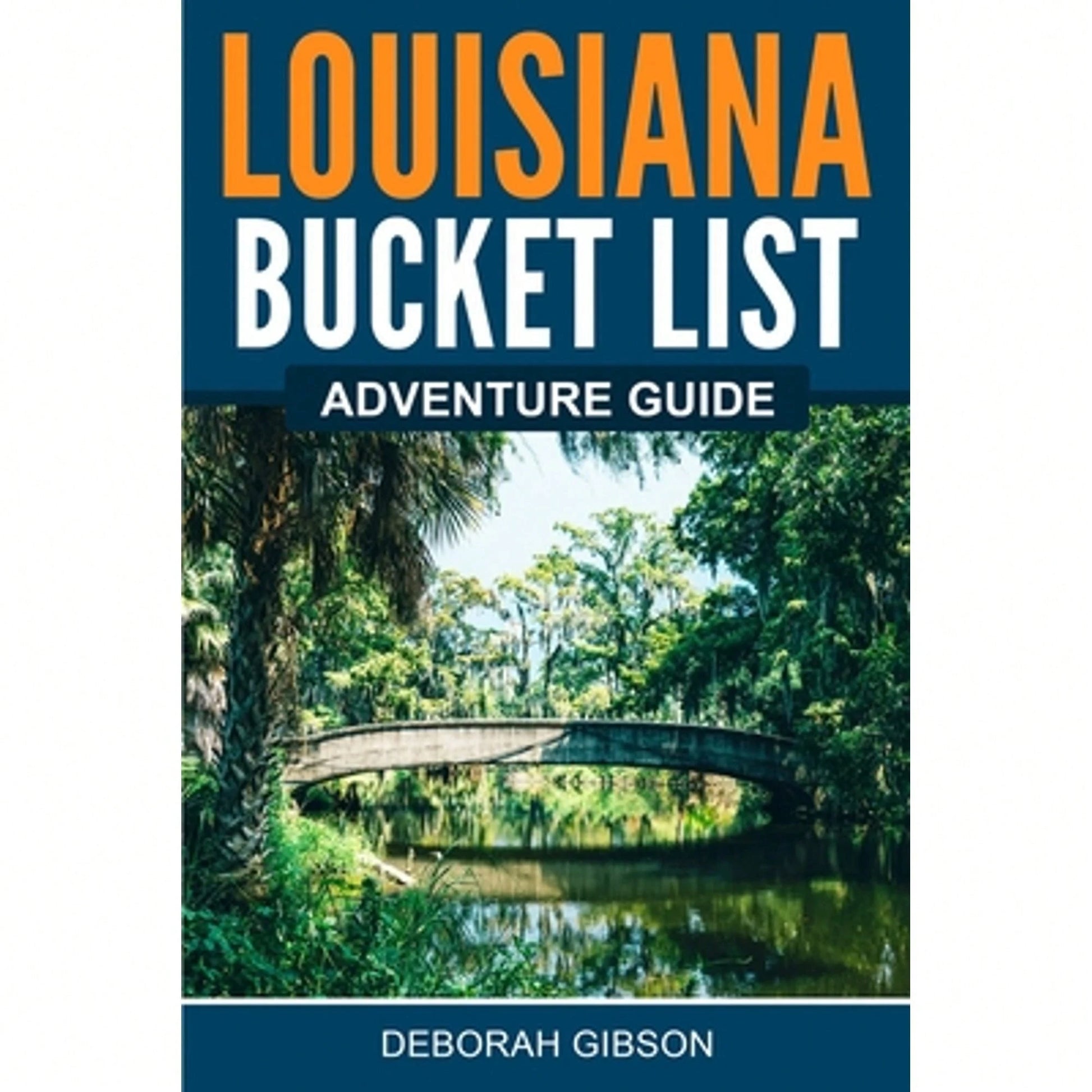 Pre-Owned Louisiana Bucket List Adventure Guide (Paperback) By Deborah Gibson