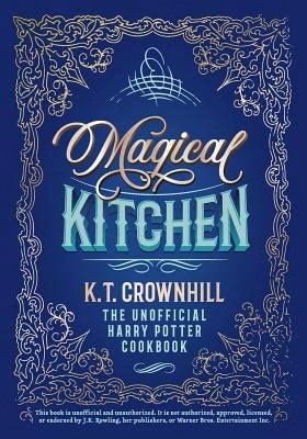 Pre-Owned Magical Kitchen: The Unofficial Harry Potter Cookbook (Paperback) By K T Crownhill