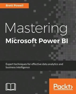 Pre-Owned Mastering Microsoft Power BI: Expert Techniques For Effective Data Analytics And Business (Paperback) By Brett Powell