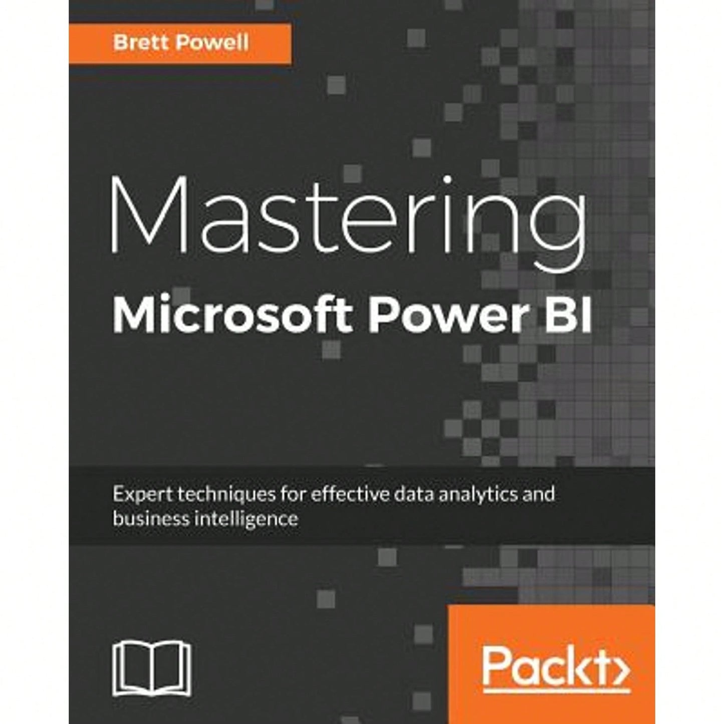 Pre-Owned Mastering Microsoft Power BI: Expert Techniques For Effective Data Analytics And Business (Paperback) By Brett Powell
