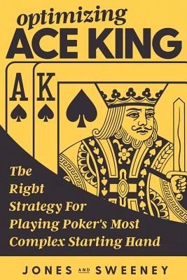 Pre-Owned Optimizing Ace King: The Right Strategy For Playing Poker's Most Complex Starting Hand (Paperback) By Adam Jones, Ed Miller, James Sweeney