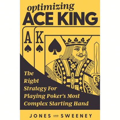 Pre-Owned Optimizing Ace King: The Right Strategy For Playing Poker's Most Complex Starting Hand (Paperback) By Adam Jones, Ed Miller, James Sweeney