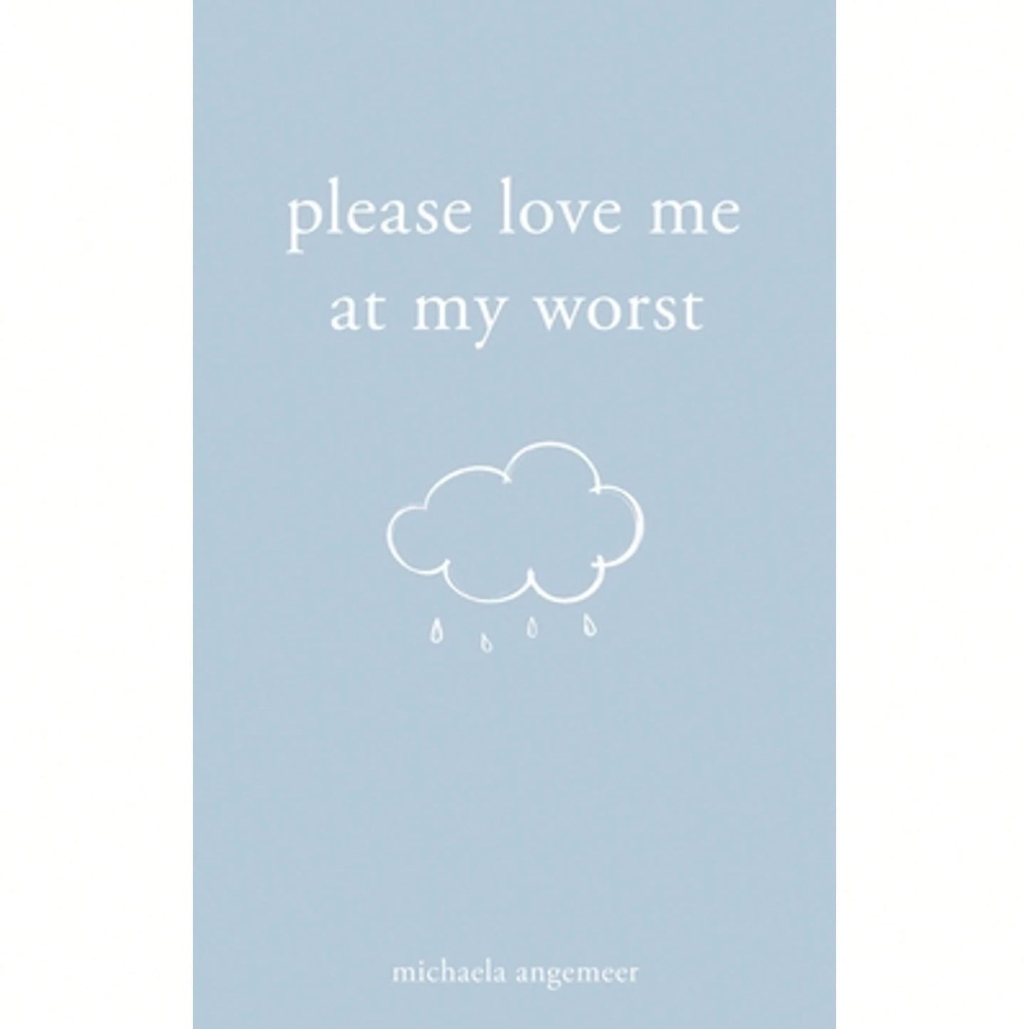 Pre-Owned Please Love Me At My Worst (Paperback) By Michaela Angemeer
