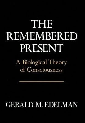 Pre-Owned Remembered Present: A Biological Theory Of Consciousness (Hardcover) By Gerald M Edelman