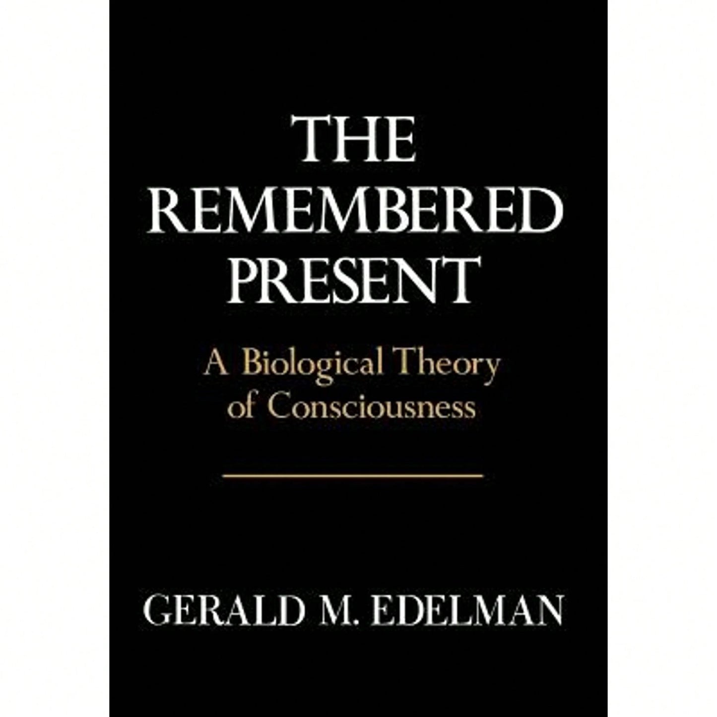 Pre-Owned Remembered Present: A Biological Theory Of Consciousness (Hardcover) By Gerald M Edelman
