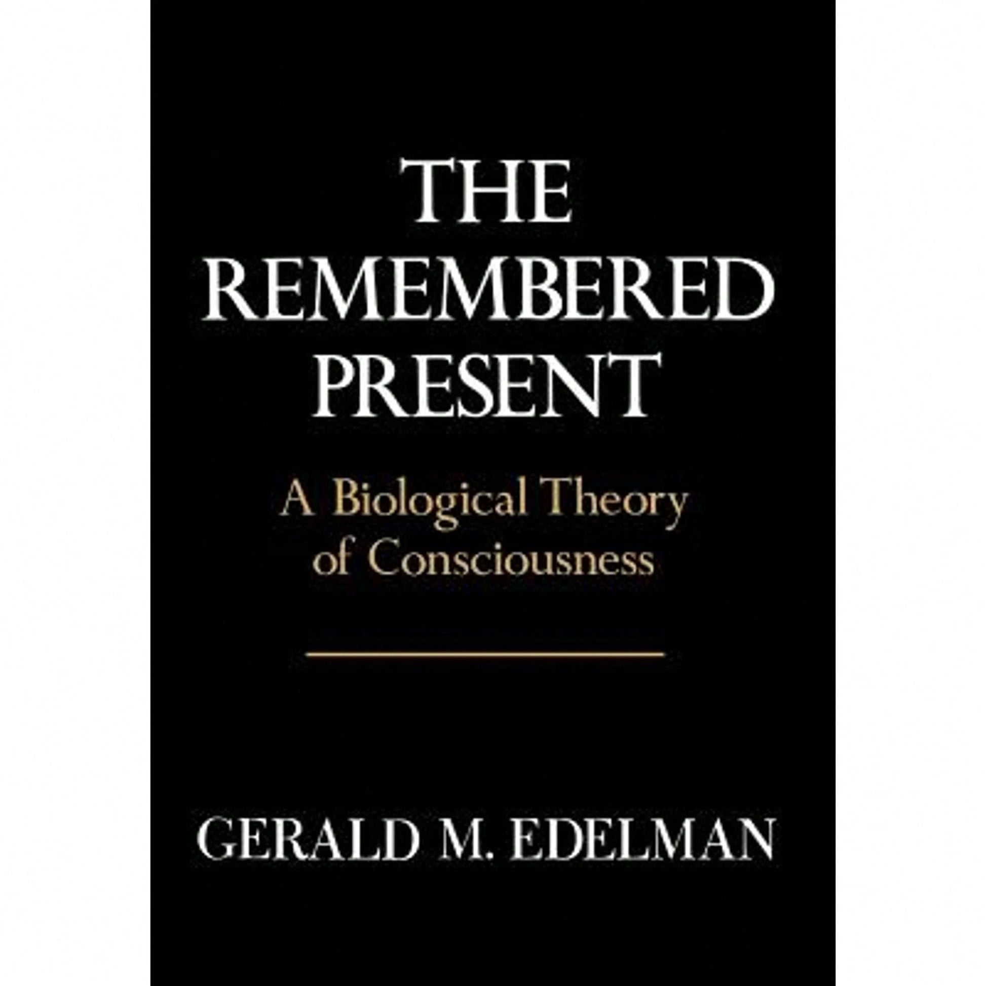 Pre-Owned Remembered Present: A Biological Theory Of Consciousness (Hardcover) By Gerald M Edelman
