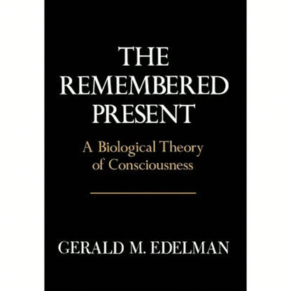 Pre-Owned Remembered Present: A Biological Theory Of Consciousness (Hardcover) By Gerald M Edelman