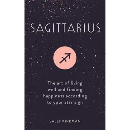Pre-Owned Sagittarius: The Art Of Living Well And Finding Happiness According To Your Star Sign (Hardcover) By Sally Kirkman