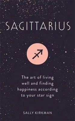 Pre-Owned Sagittarius: The Art Of Living Well And Finding Happiness According To Your Star Sign (Hardcover) By Sally Kirkman