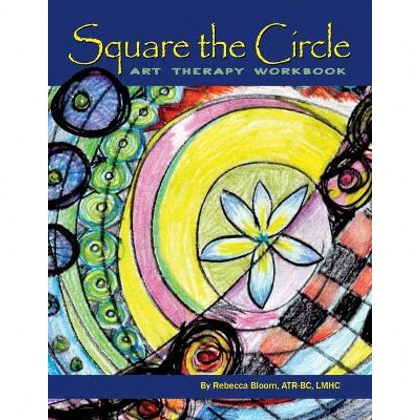 Pre-Owned Square The Circle: Art Therapy Workbook (Paperback) By Rebecca Bloom Atr-Bc Lmhc