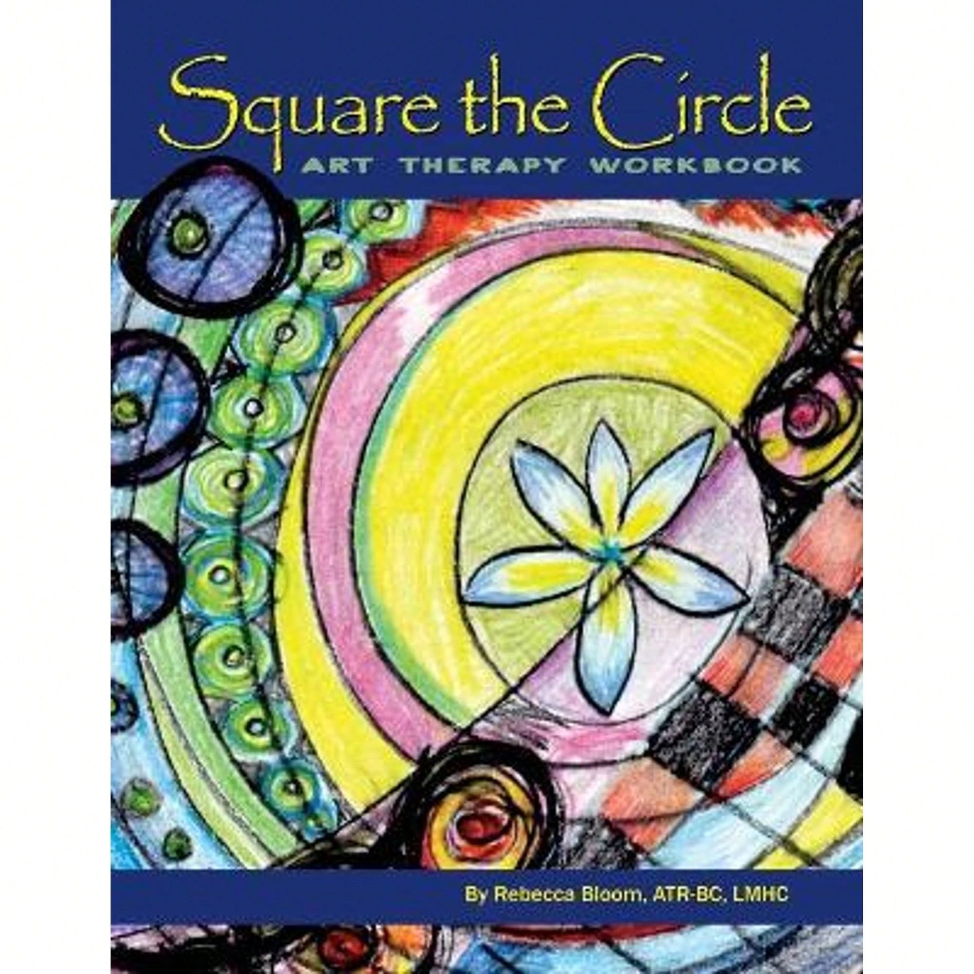 Pre-Owned Square The Circle: Art Therapy Workbook (Paperback) By Rebecca Bloom Atr-Bc Lmhc
