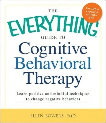 Pre-Owned The Everything Guide To Cognitive Behavioral Therapy: Learn Positive And Mindful (Paperback) By Ellen Bowers
