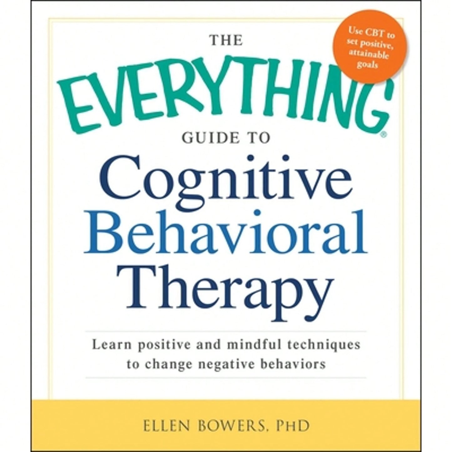 Pre-Owned The Everything Guide To Cognitive Behavioral Therapy: Learn Positive And Mindful (Paperback) By Ellen Bowers
