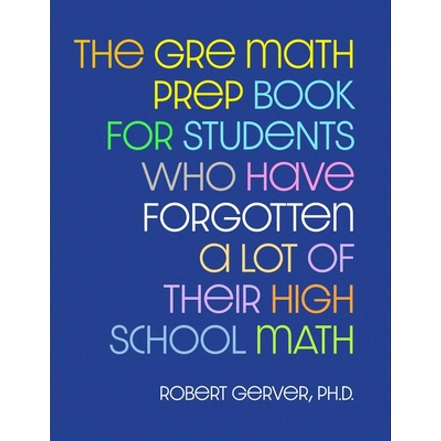 Pre-Owned The GRE Math Prep Book For Students Who Have Forgotten A Lot Of Their High School Math (Paperback) By Robert Gerver
