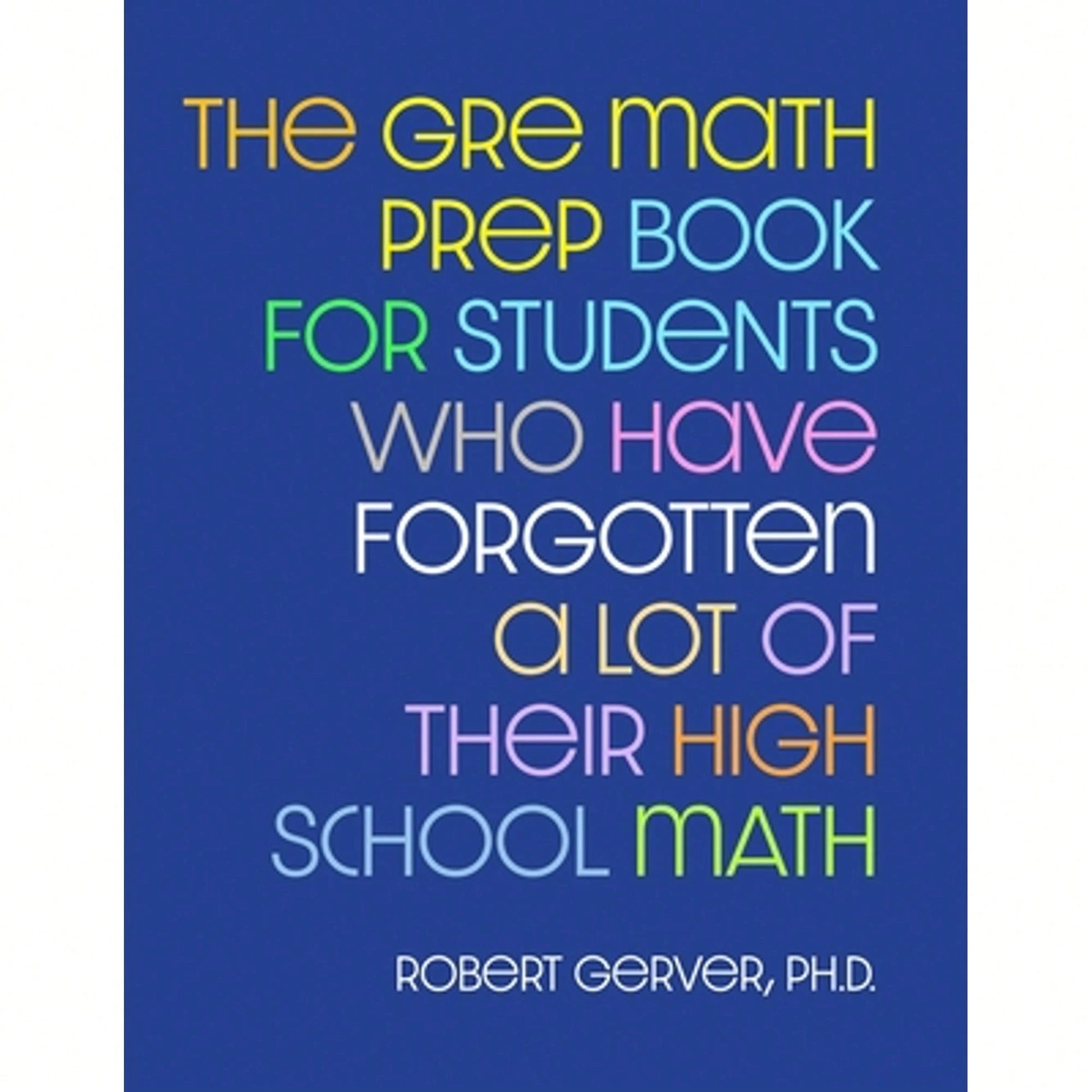 Pre-Owned The GRE Math Prep Book For Students Who Have Forgotten A Lot Of Their High School Math (Paperback) By Robert Gerver
