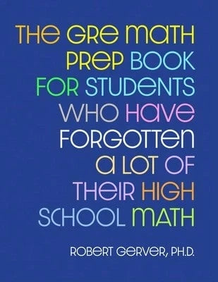 Pre-Owned The GRE Math Prep Book For Students Who Have Forgotten A Lot Of Their High School Math (Paperback) By Robert Gerver