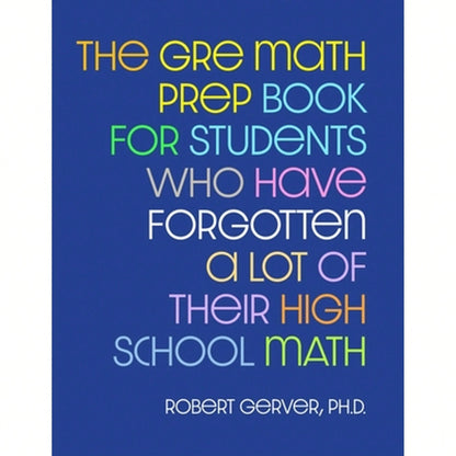 Pre-Owned The GRE Math Prep Book For Students Who Have Forgotten A Lot Of Their High School Math (Paperback) By Robert Gerver