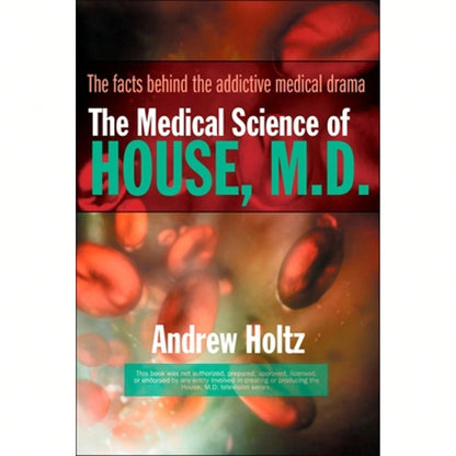 Pre-Owned The Medical Science Of House, M.D.: The Facts Behind The Addictive Medical Drama (Paperback) By Andrew Holtz