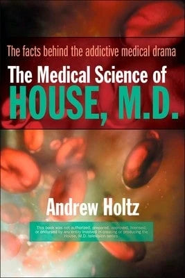 Pre-Owned The Medical Science Of House, M.D.: The Facts Behind The Addictive Medical Drama (Paperback) By Andrew Holtz