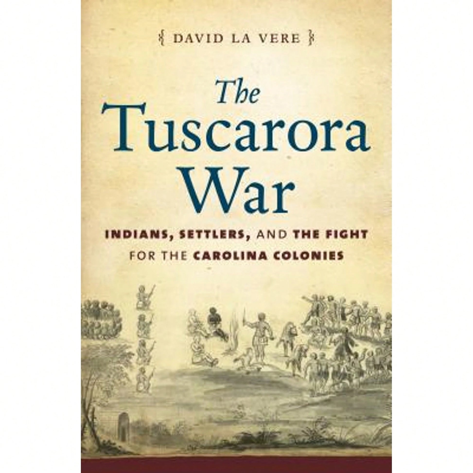 Pre-Owned The Tuscarora War: Indians, Settlers, And The Fight For The Carolina Colonies (Hardcover) By David La Vere