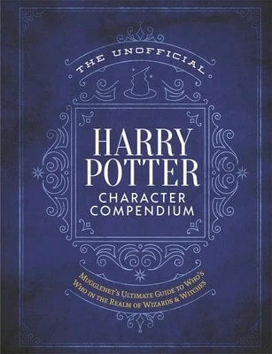 Pre-Owned The Unofficial Harry Potter Character Compendium: Mugglenet's Ultimate Guide To Who's Who (Hardcover) By The Editors Of Mugglenet