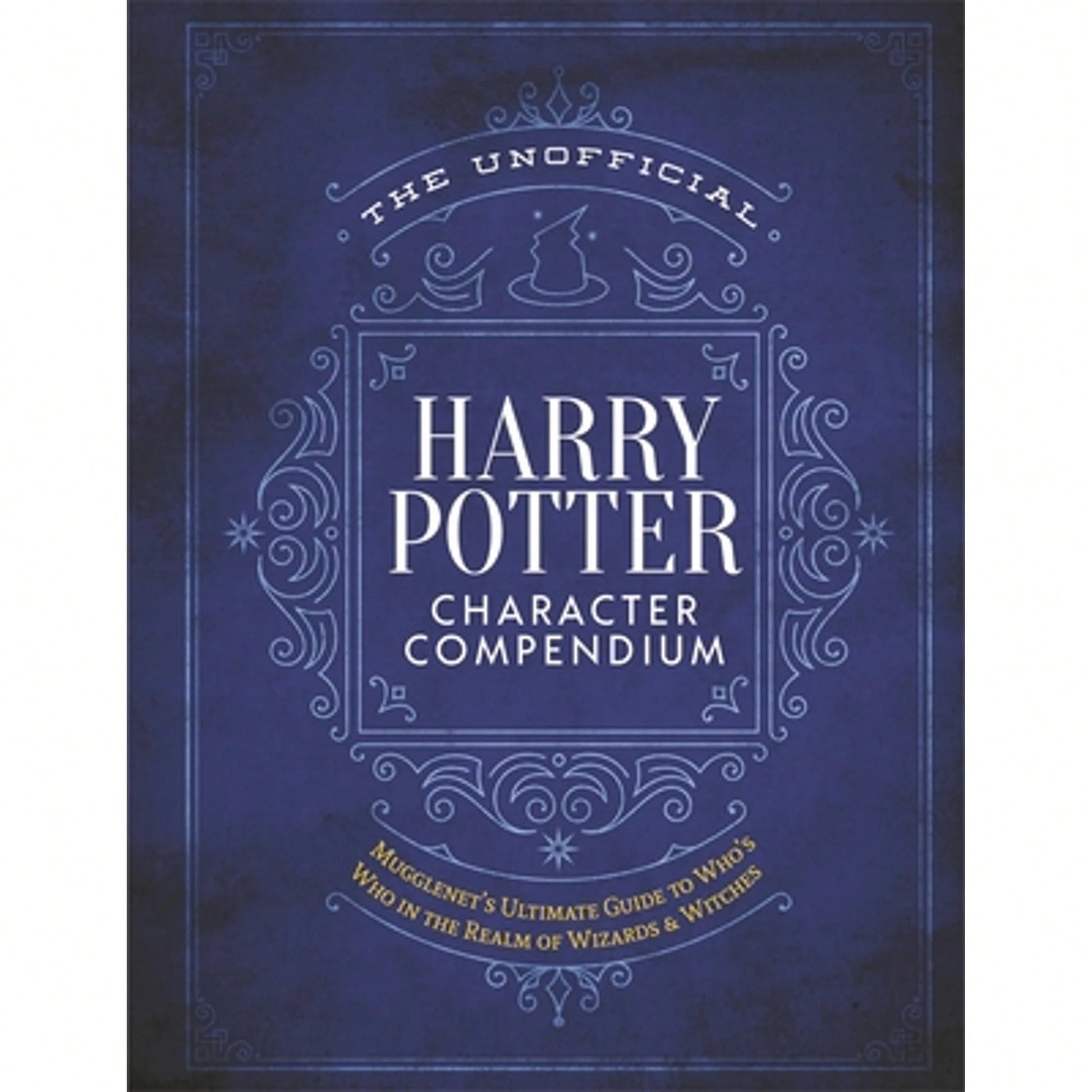 Pre-Owned The Unofficial Harry Potter Character Compendium: Mugglenet's Ultimate Guide To Who's Who (Hardcover) By The Editors Of Mugglenet