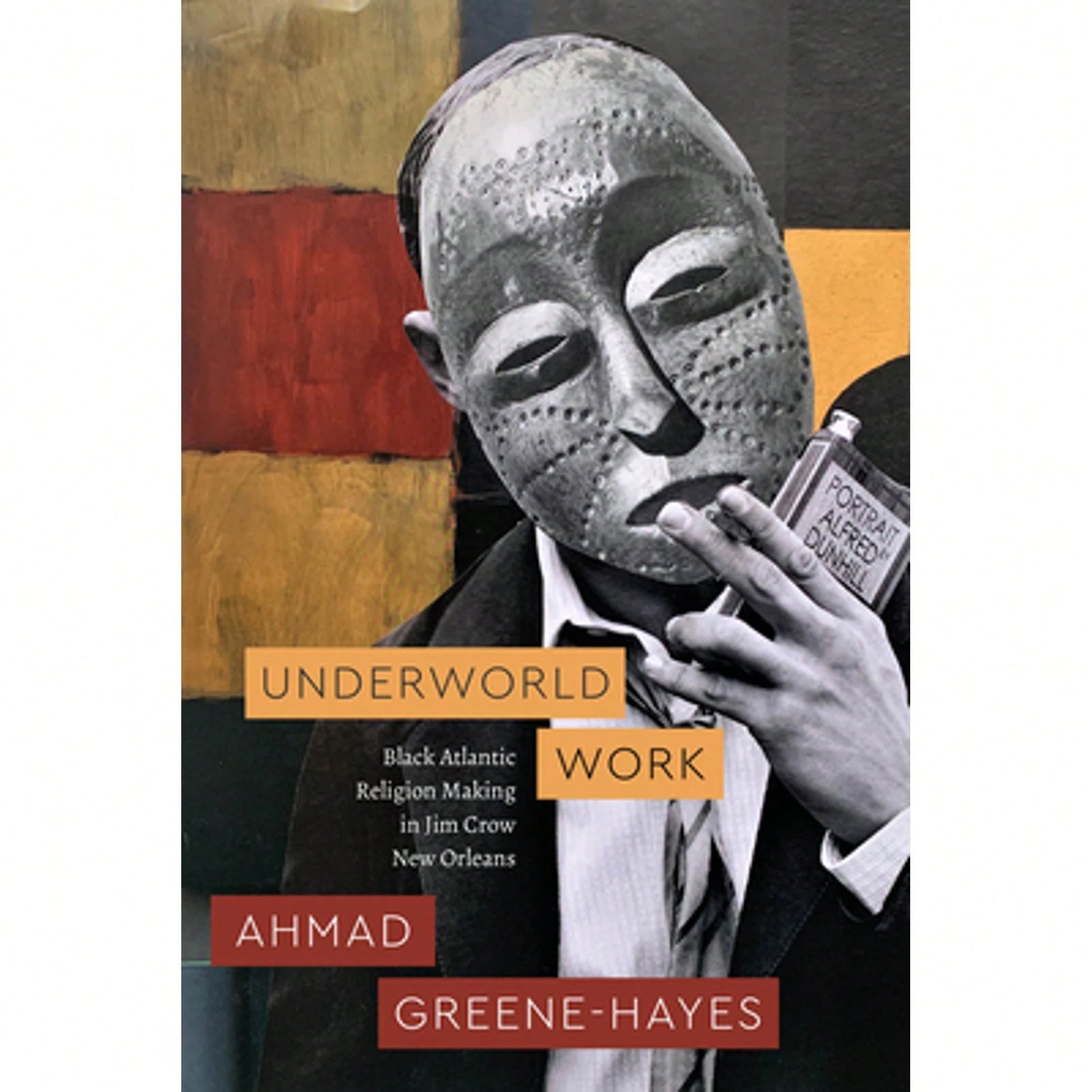 Pre-Owned Underworld Work: Black Atlantic Religion Making In Jim Crow New Orleans (Paperback) By Ahmad Greene-Hayes