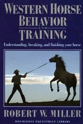 Pre-Owned Western Horse Behavior And Training: Understanding, Breaking, And Finishing Your Horse (Paperback) By Robert W. Miller