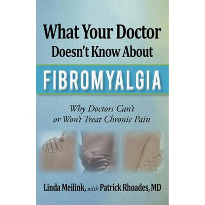 Pre-Owned What Your Doctor Doesn't Know About Fibromyalgia: Why Doctors Can't Or Won't Treat Chronic (Paperback) By Linda Meilink, Patrick Rhoades