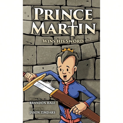 Prince Martin Wins His Sword: A Classic Tale About A Boy Who Discovers The True Meaning Of Courage, (Hardcover) By Brandon Hale